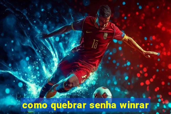 como quebrar senha winrar